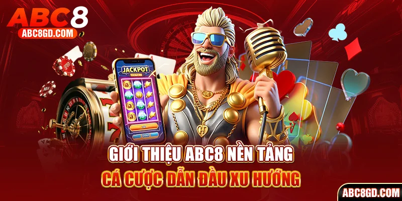 ABC8 - nền tảng cá cược dẫn đầu xu hướng